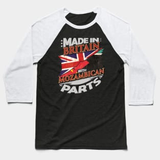 Made In Britain With Mozambican Parts - Gift for Mozambican From Mozambique Baseball T-Shirt